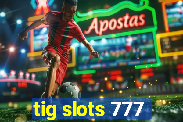 tig slots 777